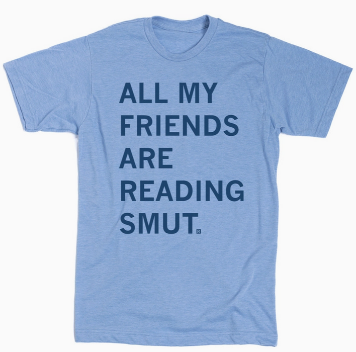 All My Friends Are Reading Smut T-Shirt