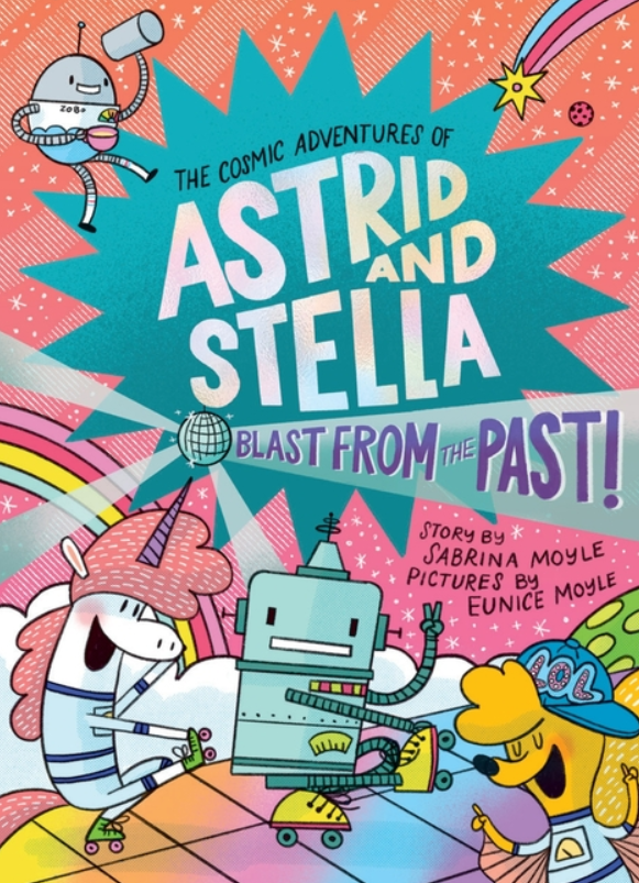 The Cosmic Adventures of Astrid and Stella: vol. 5, Blast from the Past!