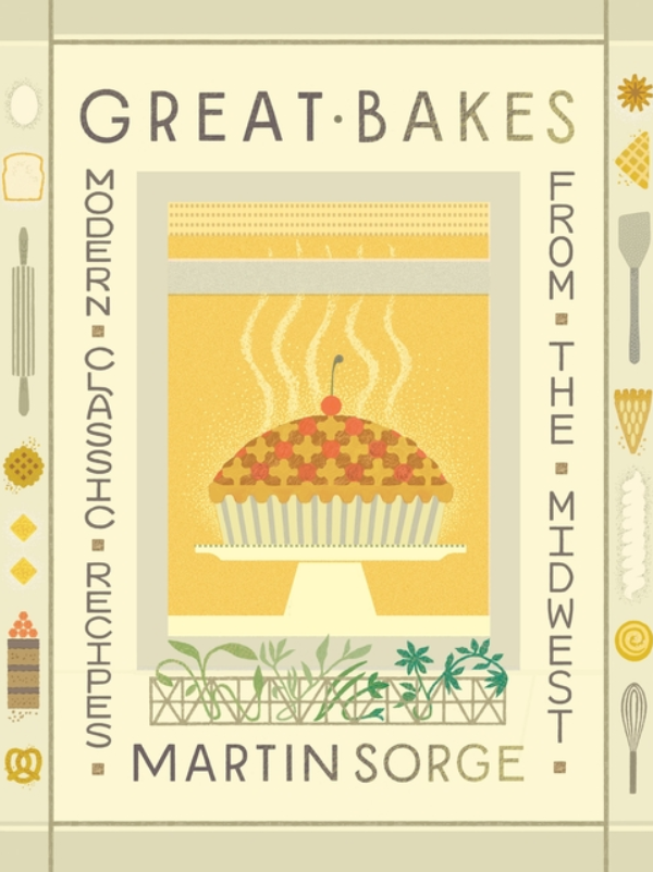 Great Bakes: Modern Classic Recipes from the Midwest