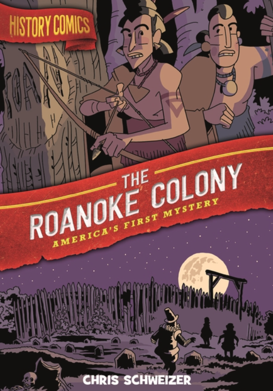 History Comics: vol. 1, The Roanoke Colony: America's First Mystery