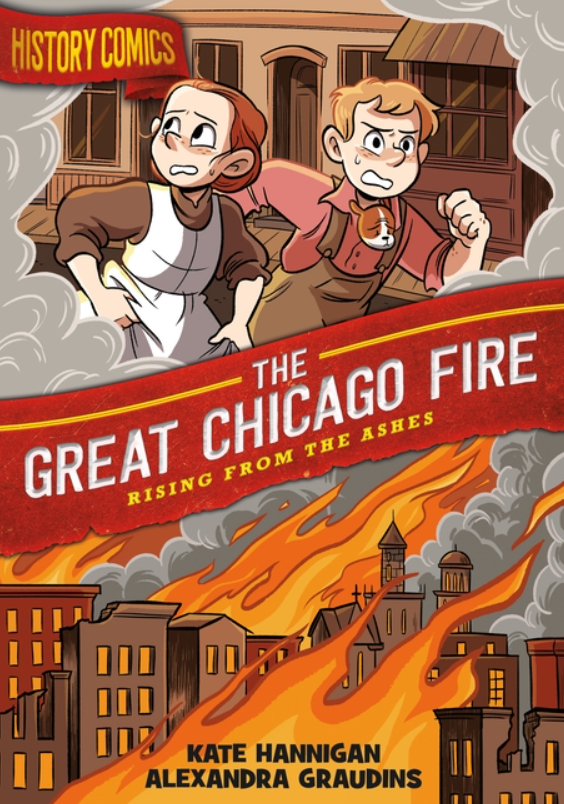 History Comics: vol. 2, The Great Chicago Fire: Rising from the Ashes
