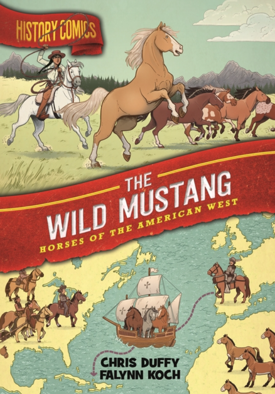 History Comics: vol. 4, The Wild Mustang: Horses of the American West
