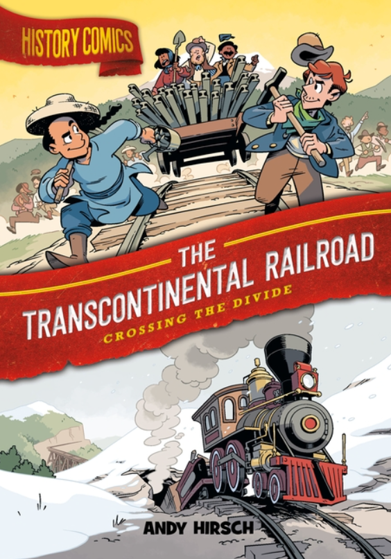 History Comics: vol. 8, The Transcontinental Railroad: Crossing the Divide