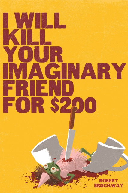 I Will Kill Your Imaginary Friend for $200