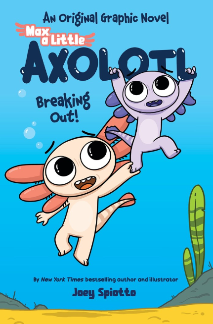 Max, a Little Axolotl: vol. 2, Breaking Out!