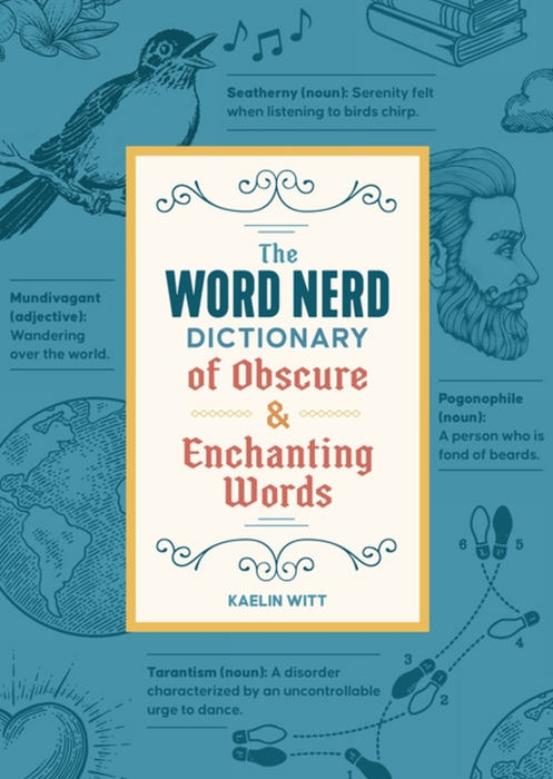 The Word Nerd Dictionary of Obscure & Enchanting Words