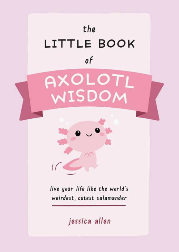 Little Book of Axolotl Wisdom