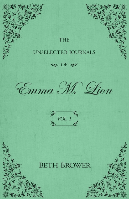 The Unselected Journals of Emma M. Lion: vol. 1